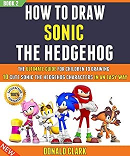 ダウンロード  How To Draw Sonic The Hedgehog: The Ultimate Guide For Children To Drawing 10 Cute Sonic The Hedgehog Characters In An Easy Way (Book 2). (English Edition) 本