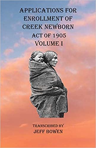 Applications For Enrollment of Creek Newborn Act of 1905 Volume I indir