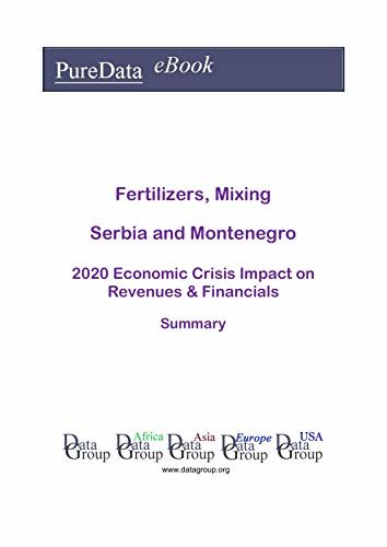 Fertilizers, Mixing Serbia and Montenegro Summary: 2020 Economic Crisis Impact on Revenues & Financials (English Edition)