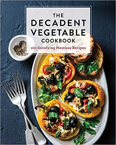 indir The Decadent Vegetable Cookbook: Over 100 Satisfying Meatless Recipes