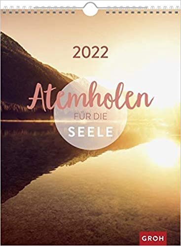 Atemholen fuer die Seele 2022: Grosser Wandkalender, Wochenkalender im Hochformat mit Spiralbindung ダウンロード