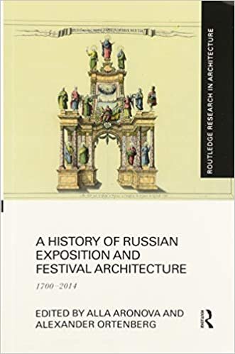 A History of Russian Exposition and Festival Architecture: 1700-2014 (Routledge Research in Architecture) indir