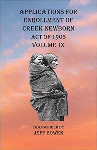 Applications For Enrollment of Creek Newborn Act of 1905 Volume IX indir