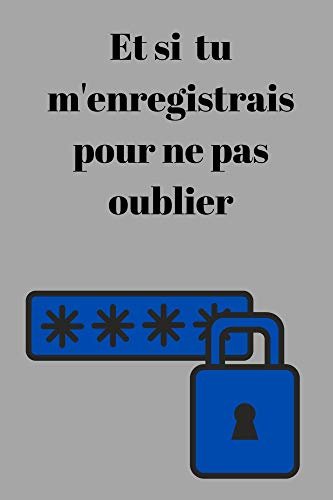 ダウンロード  et si tu m'enregistrais pour ne pas oublier: cahier de mot de passe pour adulte à partir de 20 ans (French Edition) 本