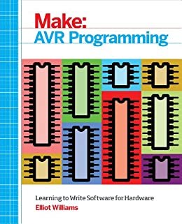 ダウンロード  AVR Programming: Learning to Write Software for Hardware (Make: Technology on Your Time) (English Edition) 本