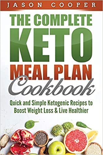 Keto Meal Plan: Quick and Simple Ketogenic Recipes to Boost Weight Loss and Live Healthier