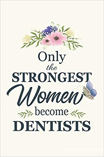 تحميل Only The Strongest Women Become Dentist: Notebook - Diary - Composition - 6x9 - 120 Pages - Cream Paper - Gifts For Orthodontist Pedodontist Dental Surgeon Exodontist