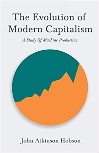 The Evolution Of Modern Capitalism - A Study Of Machine Production: With an Excerpt From Imperialism, The Highest Stage of Capitalism By V. I. Lenin indir