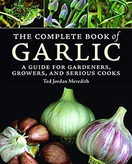 ダウンロード  The Complete Book of Garlic: A Guide for Gardeners, Growers, and Serious Cooks (English Edition) 本