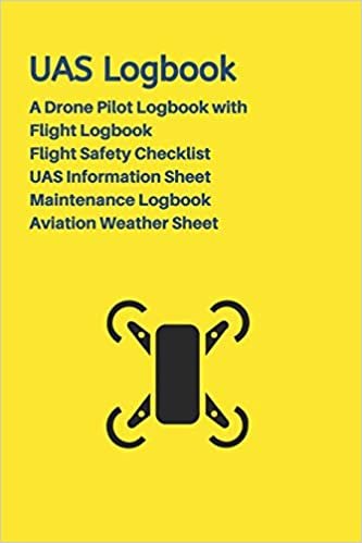 تحميل UAS Logbook: A Drone Pilot Logbook - Flight Safety Checklist - Flight Logbook - Aviation Weather Sheet - UAS Information Sheet - Maintenance Logbook - Yellow Edition