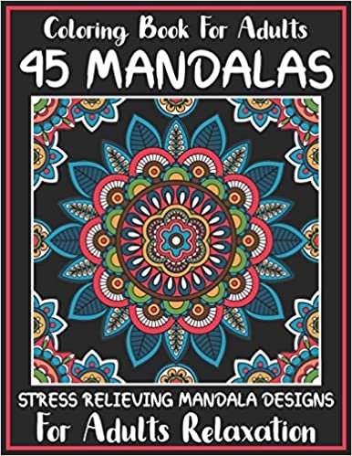 تحميل Coloring Book For Adults 45 Mandalas Stress Relieving Mandala Designs for Adults Relaxation: Beautiful Mandala Designs to Soothe the Soul