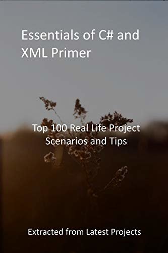 ダウンロード  Essentials of C# and XML Primer: Top 100 Real Life Project Scenarios and Tips : Extracted from Latest Projects (English Edition) 本