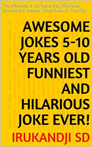 ダウンロード  Awesome Jokes 5-10 Years Old Funniest And Hilarious Joke Ever!: The Ultimate, 5-10 Years Old, Hilarious, Questions & Answer Jokes Book Of The Day (English Edition) 本