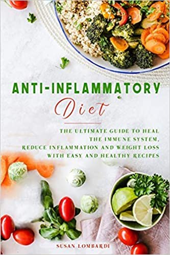 Anti-Inflammatory Diet: The Ultimate Guide To Heal The Immune System, Reduce Inflammation and Weight Loss with Easy and Healthy Recipes indir