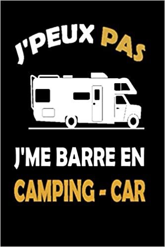 indir J&#39;peux Pas j&#39;me Barre en Camping-Car: J&#39;peux Pas j&#39;me Barre en Camping-Car, journal 6*9 ,120 pages ,