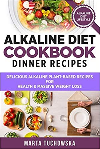 تحميل Alkaline Diet Cookbook - Dinner Recipes: Delicious Alkaline Plant-Based Recipes for Health &amp; Massive Weight Loss