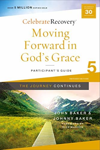 Moving Forward in God's Grace: The Journey Continues, Participant's Guide 5: A Recovery Program Based on Eight Principles from the Beatitudes (Celebrate Recovery) (English Edition)
