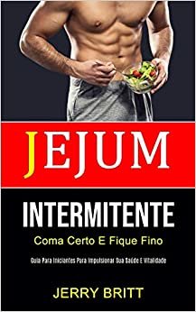اقرأ Jejum Intermitente: Coma certo e fique fino (Guia para iniciantes para impulsionar sua saude e vitalidade) الكتاب الاليكتروني 