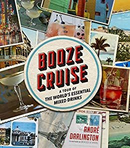 ダウンロード  Booze Cruise: A Tour of the World's Essential Mixed Drinks (English Edition) 本