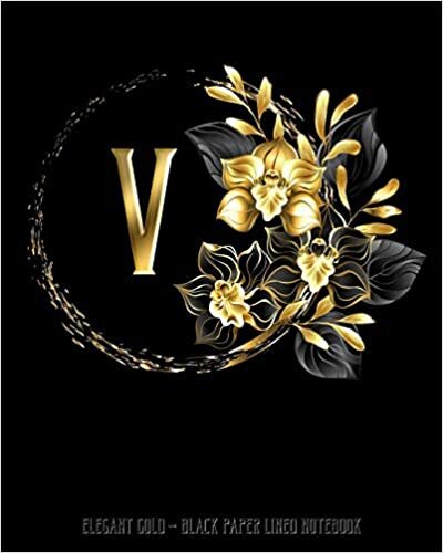 V - Elegant Gold Black Paper Lined Notebook: Black Orchid Monogram Initial Personalized | Black Page White Lines | Perfect for Gel Pens and Vivid ... (Monogram Gold Black Paper Notebook, Band 1) indir