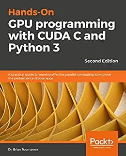 Hands-On GPU programming with CUDA C and Python 3 - Second Edition: A practical guide to learning effective parallel computing to improve the performance of your apps (English Edition)