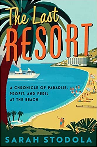 تحميل The Last Resort: A Chronicle of Paradise, Profit, and Peril at the Beach