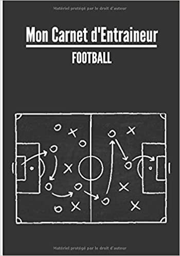 Mon carnet d’entraineur : Football.: Cahier d’entrainement pour coach de football | Fiches Tactiques à remplir | Cadeau idéal pour les entraineurs | 18 x 25cm, 125 pages.