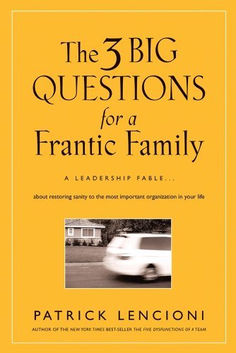 ダウンロード  The 3 Big Questions for a Frantic Family: A Leadership Fable... About Restoring Sanity To The Most Important Organization In Your Life (J-B Lencioni Series) (English Edition) 本