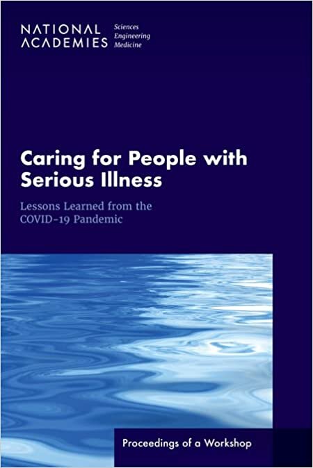 Caring for People with Serious Illness: Lessons Learned from the COVID-19 Pandemic: Proceedings of a Workshop