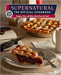 Supernatural: The Official Cookbook: Burgers, Pies and Other
