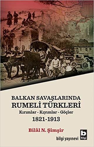 Balkan Savaşlarında Rumeli Türkleri: Kırımlar - Kıyımlar - Göçler (1981 - 1913) indir