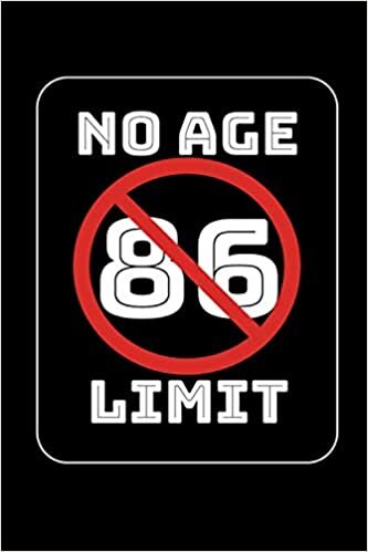 No Age Limit 86th Birthday Gifts Funny B-day for 86 Year Old, Birthday Gag Gift For Men And Women: Lined Notebook / Journal Gift, 120 Pages, 6x9, Soft Cover, Matte Finish indir