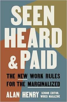 تحميل Seen, Heard, and Paid: The New Work Rules for the Marginalized