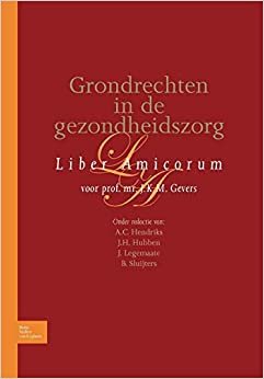 تحميل Grondrechten in de Gezondheidszorg: Liber Amicorum Voor Prof. Mr. J.K.M. Gevers