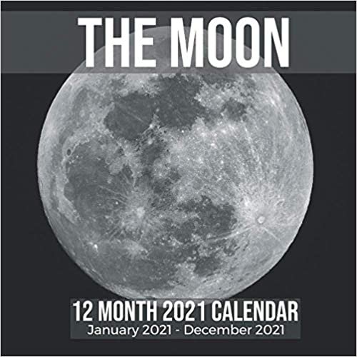 Moon 12 Month 2021 Calendar January 2021-December 2021: Lunar Phases Square Photo Book Monthly Pages 8.5 x 8.5 Inch