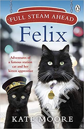 ダウンロード  Full Steam Ahead, Felix: Adventures of a famous station cat and her kitten apprentice 本