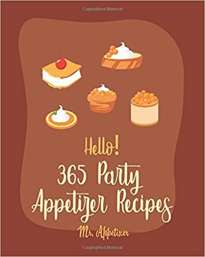 تحميل Hello! 365 Party Appetizer Recipes: Best Party Appetizer Cookbook Ever For Beginners [Book 1]