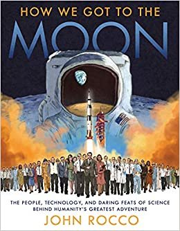 How We Got to the Moon: The People, Technology, and Daring Feats of Science Behind Humanity's Greatest Adventure