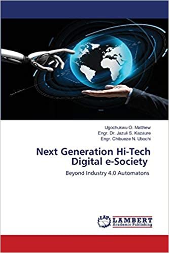 Next Generation Hi-Tech Digital e-Society: Beyond Industry 4.0 Automatons