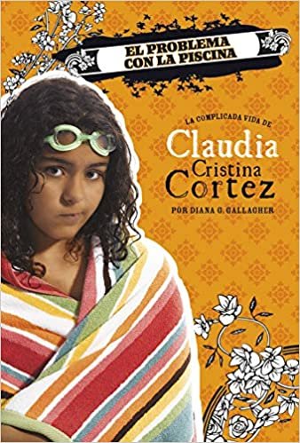 indir El Problema Con La Piscina: La Complicada Vida de Claudia Cristina Cortez (Claudia Cristina Cortez En Español)