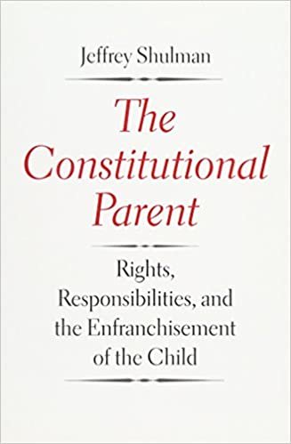 indir Shulman, J: Constitutional Parent - Rights, Responsibilities: Rights, Responsibilities, and the Enfranchisement of the Child