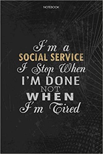 Notebook Planner I'm A Social Service I Stop When I'm Done Not When I'm Tired Job Title Working Cover: 6x9 inch, Schedule, Lesson, To Do List, 114 Pages, Lesson, Journal, Money indir