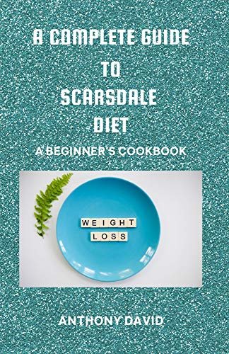 ダウンロード  A Complete Guide to Scarsdale Diet: A Beginner's Cookbook (English Edition) 本