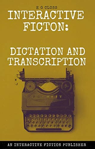 Interactive Fiction : Dictation and Transcription: How to dictate or record audio for your interactive fiction (How To's For Interactive Fiction Writers Book 4) (English Edition)