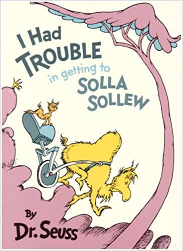 I Had Trouble getting to Solla Sollew (Classic Seuss)