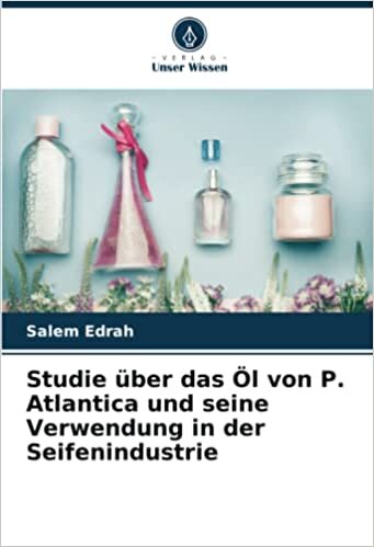 تحميل Studie über das Öl von P. Atlantica und seine Verwendung in der Seifenindustrie (German Edition)