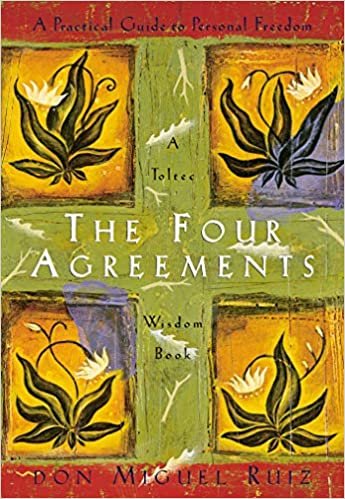 The Four Agreements: A Practical Guide to Personal Freedom (Toltec Wisdom Book)