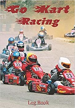 Go Kart Racing Log book: Motor racing record book, Karting kids, gift, present, 7 x 10 101 pages inc tyre pressure, laps, times, location etc