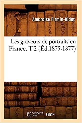 Les graveurs de portraits en France. T 2 (Éd.1875-1877) (Arts) indir