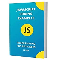 JAVASCRIPT CODING EXAMPLES: PROGRAMMING FOR BEGINNERS (English Edition)